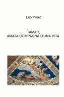 Tamar, amata compagna d'una vita di Leo Porro edito da ilmiolibro self publishing