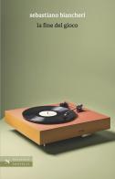 La fine del gioco di Sebastiano Biancheri edito da Santelli
