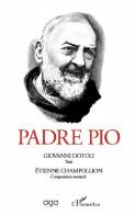 Padre Pio di Giovanni Dotoli, Étienne Champollion edito da AGA Editrice