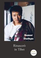 Rinascerò in Tibet di Samar Darkpa edito da Fiori d'Asia Editrice