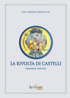 La rivolta di Castelli di Elso Simone Serpentini edito da Artemia