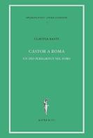 Castor a Roma. Un Dio Pereginus nel foro di Claudia Santi edito da Agorà & Co. (Lugano)