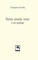 Sette storie vere e un epilogo. Nuova ediz. di Giampiero Sonda edito da Danilo Zanetti Editore