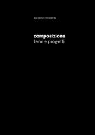Composizione. Temi e progetti di Alfonso Cendron edito da Autopubblicato