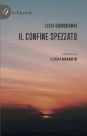 Il confine spezzato di Lucia Giongrandi edito da la Bussola