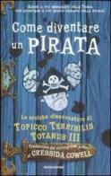 Come diventare un pirata. Le eroiche disavventure di Topicco Terribilis Totanus III di Cressida Cowell edito da Mondadori