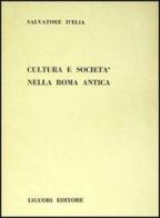 Cultura e società nella Roma antica di Salvatore D'Elia edito da Liguori
