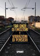 Tra onde di emozioni e vibrazioni di pensieri di Cesare Costa edito da Booksprint