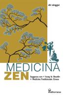 Medicina zen. Saggezza zen. Kung fu Shaolin. Medicina Tradizionale Cinese di Xinggui Shi edito da Edizioni Mediterranee