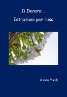 Il denaro... Istruzioni per l'uso di Ruben Preda edito da Youcanprint