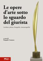 Le opere d'arte sotto lo sguardo del giurista (scultura, pittura, fotografia, cinematografia) edito da Genova University Press