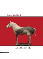 Omar Galliani ...a Oriente edito da Silvana