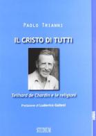 Il Cristo di tutti. Teilhard de Chardin e le religioni di Paolo Trianni edito da Studium