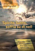 Spirito Santo, soffia su di noi! Piccola introduzione alla vita spirituale. Nuova ediz. di Stephan Leimgruber edito da Queriniana