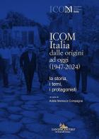 ICOM Italia dalle origini ad oggi (1947-2024). La storia, i temi, i protagonisti edito da Gangemi Editore