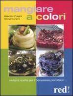 Mangiare a colori. Invitanti ricette per il benessere psicofisico di Maurizio Cusani, Cinzia Trenchi edito da Red Edizioni