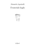 Il materiale fragile di Alessandro Agostinelli edito da Pequod
