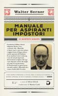 Manuale per aspiranti impostori. Un manifesto dadaista di Walter Serner edito da Del Vecchio Editore