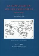 La supplication sur les vases grecs. Mythes et images di Marta Pedrina edito da Fabrizio Serra Editore