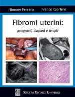 Fibromi uterini: patogenesi, diagnosi e terapia di Simone Ferrero, Franco Gorlero edito da SEU