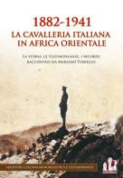 1882-1941. La Cavalleria italiana in Africa orientale di Mariano Toriello edito da ABEditore