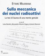 Sulla meccanica dei nuclei radioattivi. La tesi di laurea di una mente geniale di Ettore Majorana edito da Gattomerlino/Superstripes