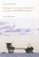 Energia e crescita economica nei paesi del Mediterraneo di Silvana Bartoletto edito da Mondadori Bruno