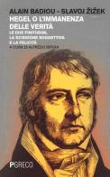 Hegel o l'immanenza della verità. Le due finitudini, la scissione soggettiva e la felicità di Alain Badiou, Slavoj Zizek edito da Pgreco