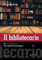 Il bibliotecario. Un «topo di biblioteca» che si improvvisa investigatore. Ediz. integrale di Lorenzo Martinelli edito da Curcu & Genovese Ass.