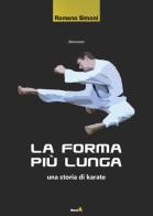 La forma più lunga. (Una storia di Karate) di Romano Simoni edito da Montag