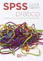 SPSS pratico. Configurazioni, output e interpretazioni di Luca Vanin edito da Edizioni Libreria Cortina Milano