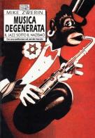 Musica degenerata. Il jazz sotto il nazismo di Mike Zwerin edito da EDT