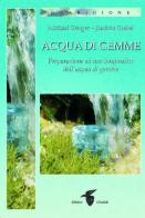 Acqua di gemme. Preparazione ad uso terapeutico dell'acqua di gemme di Michael Gienger, Joachim Goebel edito da Crisalide