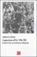 L' opposizione all'Est 1956-1981. Raccolta di testi con introduzione e bibliografia di Francesco Leoncini edito da Libreria Editrice Cafoscarina