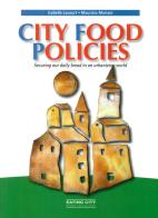 City food policies. Securing our daily bread in an urbanizing world di Isabelle Lacourt, Maurizio Mariani edito da Le Château Edizioni