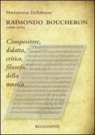 Raimondo Boucheron (1800-1876). Compositore, didatta, critico, filosofo della musica di Mariateresa Dellaborra edito da Rugginenti