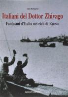 Italiani del Dottor Zhivago. Fantasmi d'Italia nei cieli di Russia di Lino Pellegrini edito da Tassotti