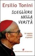 Scegliere nella verità. Un segreto rivelato ai giovani di Ersilio Tonini edito da Servizi RnS