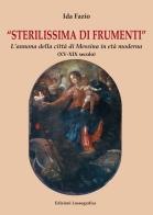 Sterilissima di frumenti. L'annona della città di Messina in età moderna (XV-XIX secolo) di Ida Fazio edito da Lussografica