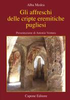 Gli affreschi delle cripte eremitiche pugliesi di Alba Medea edito da Capone Editore