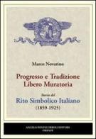 Progresso e tradizione libero-muratoria di Marco Novarino edito da Pontecorboli Editore
