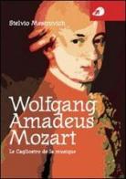 Wolfgang Amadeus Mozart. Le Cagliostro de la musique di Stelvio Mestrovich edito da Portaparole