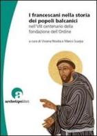 I francescani nella storia dei popoli balcanici nell'8° centenario della fondazione dell'Ordine edito da Archetipo Libri