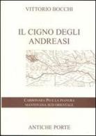 Il cigno degli Andreasi. Breve compendio di notizie storiche sulle genti del territorio mantovano sud-orientale e sulle famiglie feudatarie in Carbonara Po di Vittorio Bocchi edito da Antiche Porte