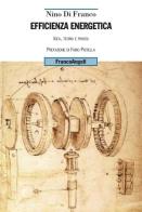 Efficienza energetica. Idea, teoria e prassi di Nino Di Franco edito da Franco Angeli