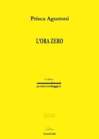 L' ora zero di Prisca Agustoni edito da LietoColle