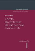 Il diritto alla protezione dei dati personali. Regolazione e tutela di Francesco Midiri edito da Editoriale Scientifica