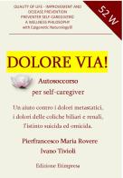 Dolore via! Autosoccorso per self-caregiver di Pierfrancesco Maria Rovere, Ivano Tivioli edito da Etimpresa