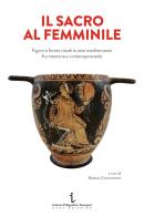Il sacro al femminile. Figure e forme rituali in area mediterranea fra memoria e contemporaneità edito da Istituto Poligrafico Europeo