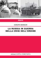 La Russia in guerra nella crisi dell'ordine di Donato Bianchi edito da Lotta Comunista